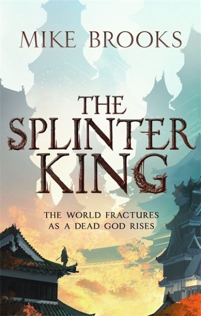 The Splinter King: The God-King Chronicles, Book 2 - The God-King Chronicles - Mike Brooks - Bøker - Little, Brown Book Group - 9780356513928 - 15. juli 2021