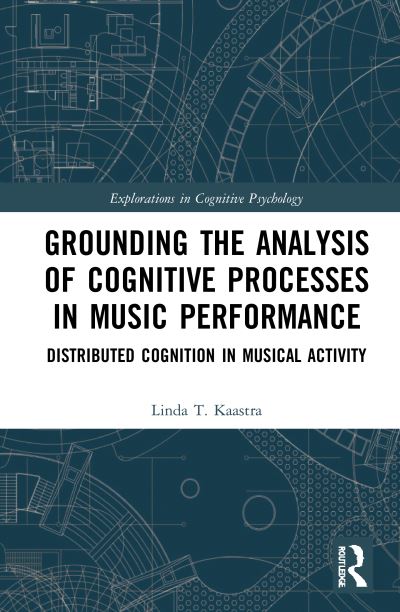 Cover for Kaastra, Linda (University of British Columbia; Simon Fraser University) · Grounding the Analysis of Cognitive Processes in Music Performance: Distributed Cognition in Musical Activity - Explorations in Cognitive Psychology (Innbunden bok) (2020)