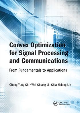 Cover for Chi, Chong-Yung (National Tsing Hua University, Hsinchu, Taiwan Republic of China) · Convex Optimization for Signal Processing and Communications: From Fundamentals to Applications (Paperback Book) (2020)