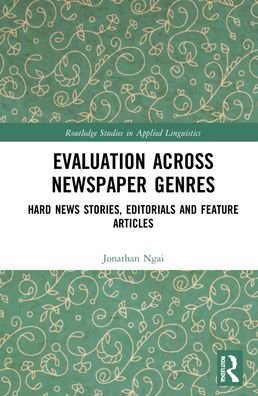 Cover for Ngai, Jonathan (Hong Kong Metropolitan University) · Evaluation Across Newspaper Genres: Hard News Stories, Editorials and Feature Articles - Routledge Studies in Applied Linguistics (Innbunden bok) (2022)