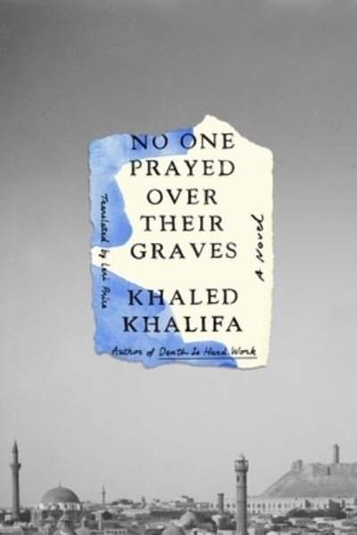 Cover for Khaled Khalifa · No One Prayed Over Their Graves: A Novel (Hardcover Book) (2023)