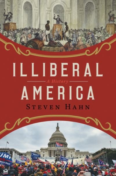 Cover for Hahn Steven · Illiberal America - A History (N/A) (2024)