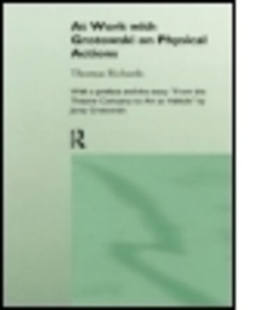 At Work with Grotowski on Physical Actions - Thomas Richards - Libros - Taylor & Francis Ltd - 9780415124928 - 4 de mayo de 1995