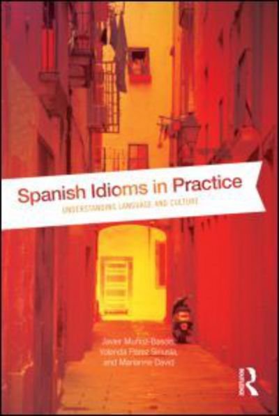 Cover for Javier Munoz-Basols · Spanish Idioms in Practice: Understanding Language and Culture (Paperback Book) (2013)