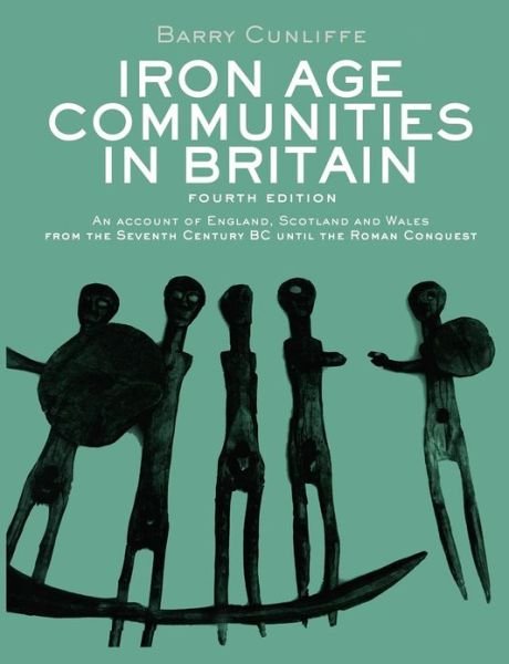 Cover for Barry Cunliffe · Iron Age Communities in Britain: An Account of England, Scotland and Wales from the Seventh Century BC until the Roman Conquest (Taschenbuch) (2009)