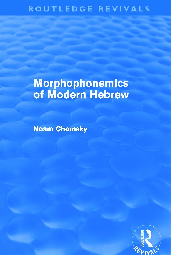 Cover for Noam Chomsky · Morphophonemics of Modern Hebrew (Routledge Revivals) - Routledge Revivals (Gebundenes Buch) (2011)