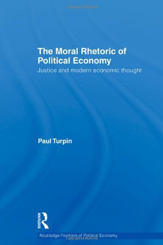 Cover for Turpin, Paul (University of the Pacific, Stockton, California, USA) · The Moral Rhetoric of Political Economy: Justice and Modern Economic Thought - Routledge Frontiers of Political Economy (Hardcover Book) (2011)