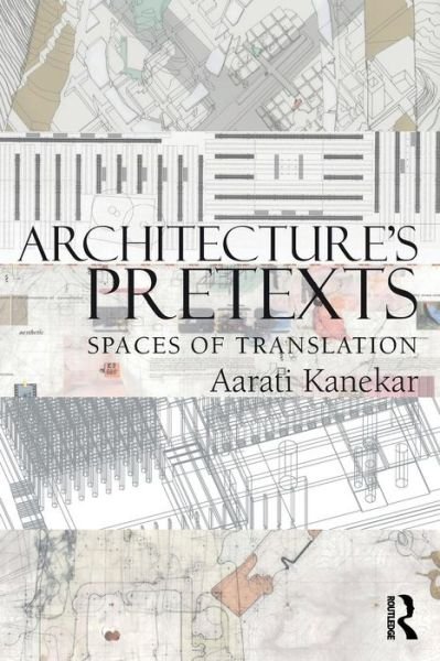 Cover for Aarati Kanekar · Architecture's Pretexts: Spaces of Translation (Taschenbuch) (2015)