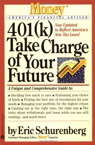 Cover for Eric Schurenberg · 401 (k) Take Charge of Your Future: A Unique and Comprehensive Guide to Getting the Most Out of Your Retirement Plans (Paperback Book) [Updated edition] (1998)