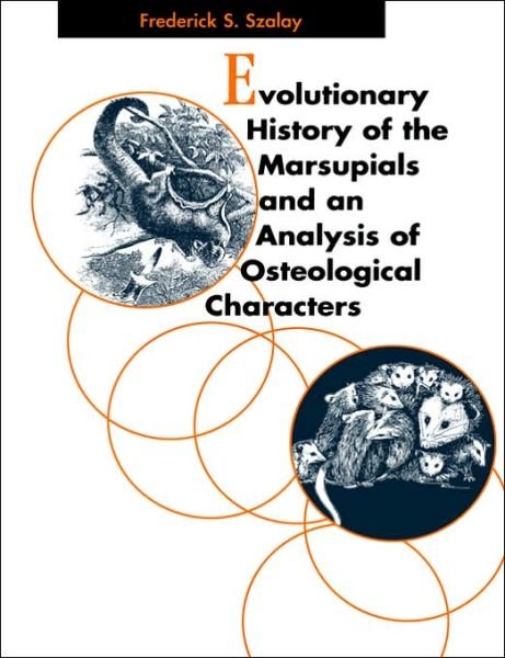 Cover for Szalay, Frederick S. (Hunter College, City University of New York) · Evolutionary History of the Marsupials and an Analysis of Osteological Characters (Pocketbok) (2006)