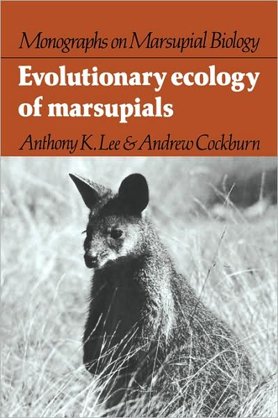 Cover for Lee, Anthony K. (Monash University, Victoria) · Evolutionary Ecology of Marsupials - Monographs on Marsupial Biology (Hardcover Book) (1985)