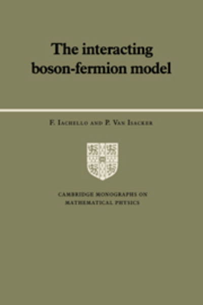 Cover for Iachello, F. (Yale University, Connecticut) · The Interacting Boson-Fermion Model - Cambridge Monographs on Mathematical Physics (Inbunden Bok) (1991)