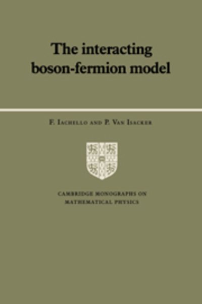 Cover for Iachello, F. (Yale University, Connecticut) · The Interacting Boson-Fermion Model - Cambridge Monographs on Mathematical Physics (Hardcover Book) (1991)