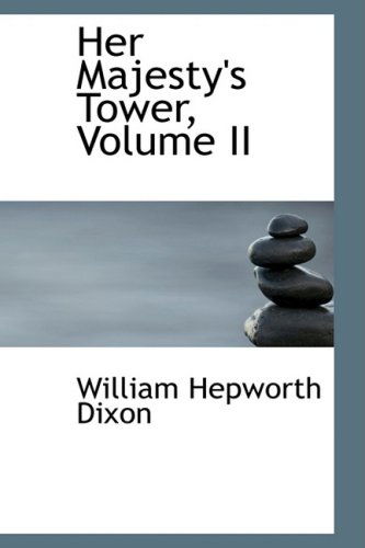 Her Majesty's Tower, Volume II - William Hepworth Dixon - Books - BiblioLife - 9780554526928 - August 21, 2008