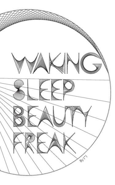 Waking Sleep Beauty Freak - [*] - Kirjat - Winking Buddha - 9780578117928 - sunnuntai 2. kesäkuuta 2013