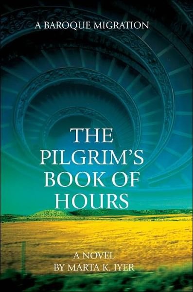 Cover for Marta Iyer · The Pilgrim's Book of Hours: a Baroque Migration (Paperback Bog) (2004)