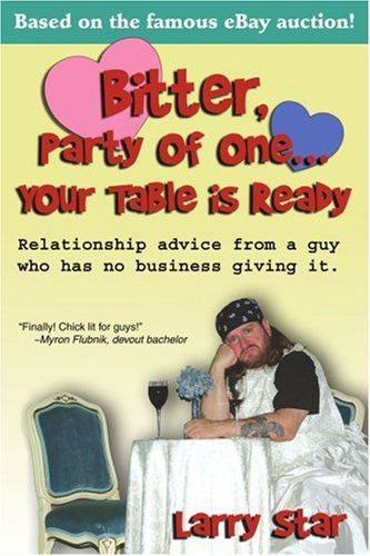 Cover for Larry Star · Bitter, Party of One... Your Table is Ready: Relationship Advice from a Guy Who Has No Business Giving It. (Paperback Book) (2005)