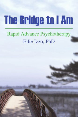 Cover for Ellie Izzo · The Bridge to I Am: Rapid Advance Psychotherapy (Paperback Book) (2007)