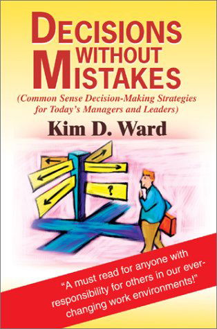 Cover for Kim D. Ward · Decisions Without Mistakes: (Common Sense Decision-making Strategies for Today's Managers and Leaders) (Hardcover Book) (2003)