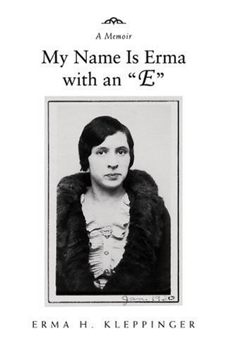 Cover for Erma Kleppinger · My Name is Erma with an &quot;E&quot;: a Memoir (Hardcover Book) (2007)