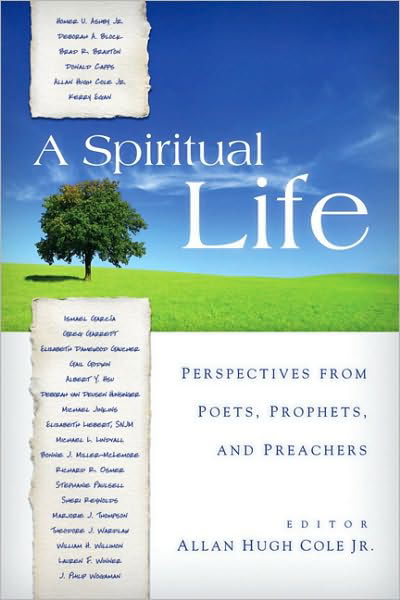 Cover for Cole, Allan Hugh, Jr. · A Spiritual Life: Perspectives from Poets, Prophets, and Preachers (Paperback Bog) (2011)