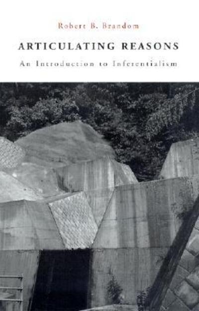 Articulating Reasons: An Introduction to Inferentialism - Robert B. Brandom - Boeken - Harvard University Press - 9780674006928 - 15 oktober 2001