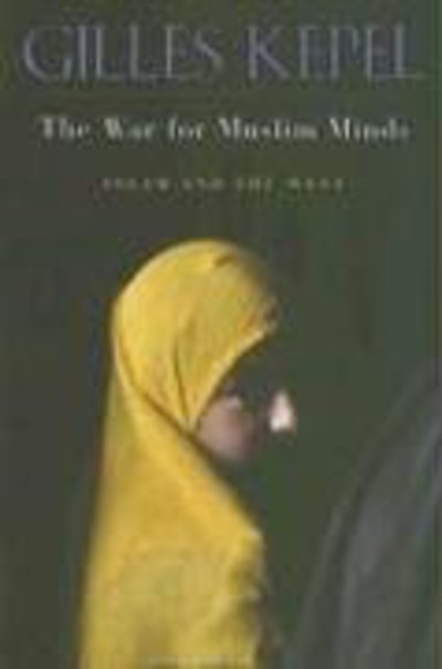 The War for Muslim Minds: Islam and the West - Gilles Kepel - Kirjat - Harvard University Press - 9780674019928 - lauantai 1. huhtikuuta 2006