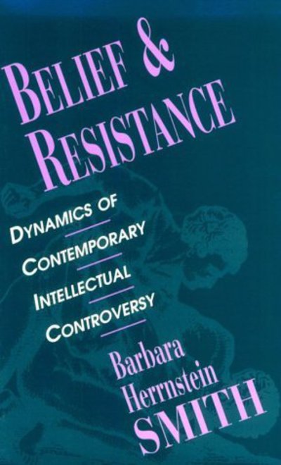 Cover for Barbara Herrnstein Smith · Belief and Resistance: Dynamics of Contemporary Intellectual Controversy (Paperback Book) (1997)