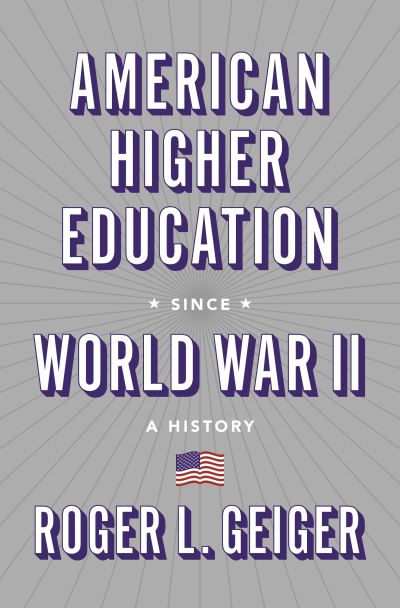 Cover for Roger L. Geiger · American Higher Education since World War II: A History - The William G. Bowen Series (Paperback Book) (2021)