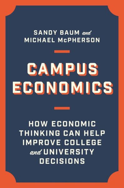 Cover for Sandy Baum · Campus Economics: How Economic Thinking Can Help Improve College and University Decisions (Hardcover Book) (2023)