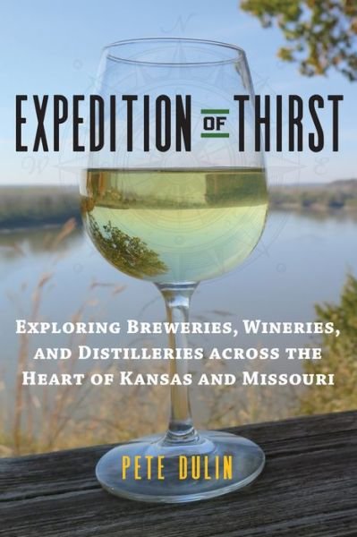 Cover for Pete Dulin · Expedition of Thirst: Exploring Breweries, Wineries, and Distilleries across the Heart of Kansas and Missouri (Paperback Book) (2017)