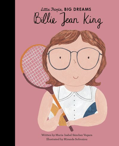 Billie Jean King - Little People, BIG DREAMS - Maria Isabel Sanchez Vegara - Boeken - Quarto Publishing PLC - 9780711246928 - 5 mei 2020