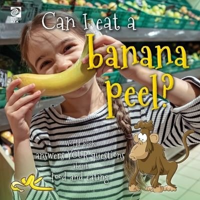 Cover for World Book · Can I Eat a Banana Peel? World Book Answers Your Questions about Food and Eating (Bog) (2022)