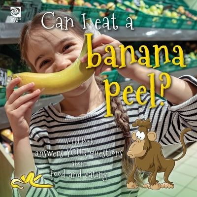 Cover for World Book · Can I Eat a Banana Peel? World Book Answers Your Questions about Food and Eating (Book) (2022)