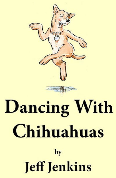 Cover for Jeff Jenkins · Dancing With Chihuahuas (Hardcover Book) (2017)