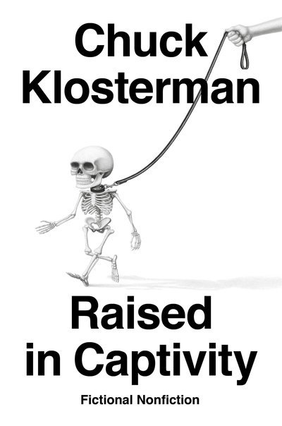 Cover for Chuck Klosterman · Raised In Captivity: Fictional Nonfiction (Gebundenes Buch) (2019)