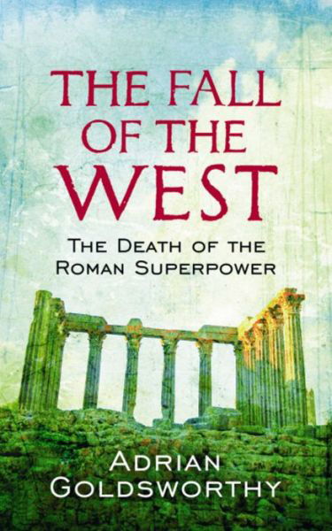 Cover for Adrian Goldsworthy · The Fall Of The West: The Death Of The Roman Superpower (Paperback Bog) (2010)