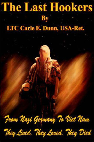 Cover for Carle E. Dunn · The Last Hookers: from Nazi Germany to Viet Nam They Lived, They Loved, They Died (Paperback Book) (2001)