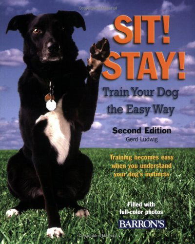 Sit! Stay! Train Your Dog the Easy Way: Training Becomes Easy When You Understand Your Dog's Instincts - Gerd Ludwig - Books - Peterson's Guides,U.S. - 9780764138928 - February 1, 2008