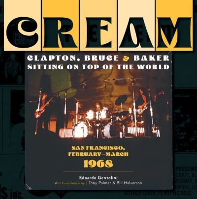 Cover for Edoardo Genzolini · Cream: Clapton, Bruce &amp; Baker Sitting on Top of the World: San Francisco, February–March 1968 (Hardcover bog) (2023)