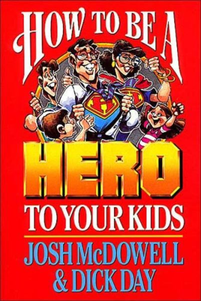 How to Be a Hero to Your Kids - Josh McDowell - Książki - W Publishing Group - 9780785296928 - 1993