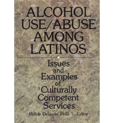 Cover for Melvin Delgado · Alcohol Use / Abuse Among Latinos: Issues and Examples of Culturally Competent Services (Hardcover Book) (1998)