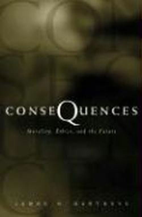 Consequences: Morality, Ethics, and the Future - James H. Burtness - Books - Augsburg Fortress Publishers - 9780800630928 - October 15, 1999