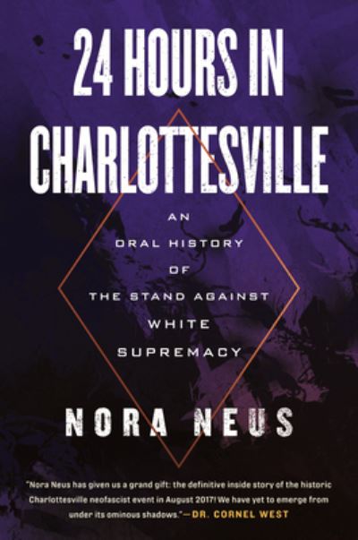 Cover for Nora Neus · 24 Hours in Charlottesville: An Oral History of the Stand Against White Supremacy (Hardcover Book) (2023)