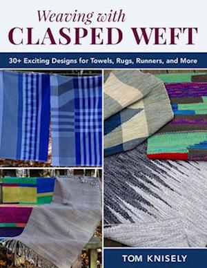 Cover for Tom Knisely · Weaving with Clasped Weft: 30+ Exciting Designs for Towels, Rugs, Runners, and More (Paperback Bog) (2026)