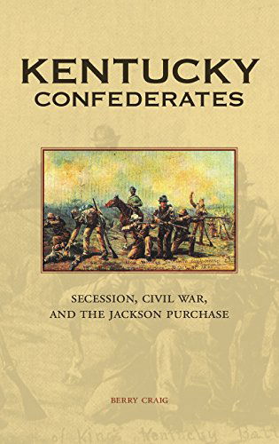 Cover for Berry Craig · Kentucky Confederates: Secession, Civil War, and the Jackson Purchase (Hardcover Book) (2014)