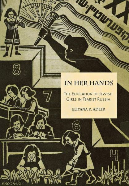Cover for Eliyana R. Adler · In her hands: The education of Jewish girls in tsarist Russia (Hardcover bog) (2010)