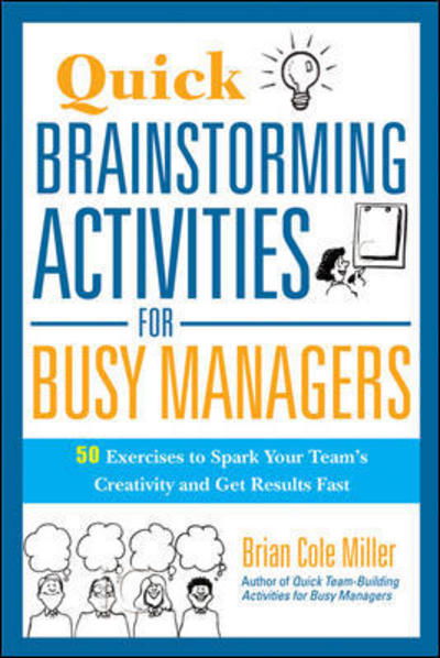 Cover for Brian Miller · Quick Brainstorming Activities for Busy Managers: 50 Exercises to Spark Your Team's Creativity and Get Results Fast (Paperback Book) [Special edition] (2012)