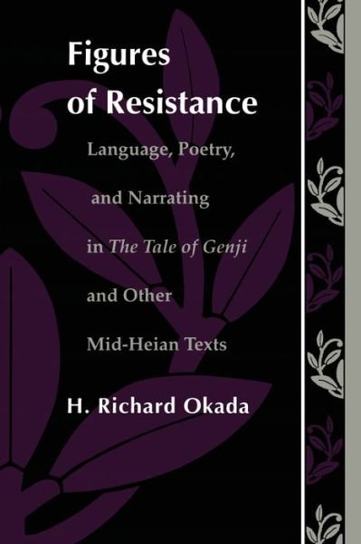 Cover for Richard H. Okada · Figures of Resistance: Language, Poetry, and Narrating in The Tale of the Genji and Other Mid-Heian Texts - Post-Contemporary Interventions (Pocketbok) (1991)