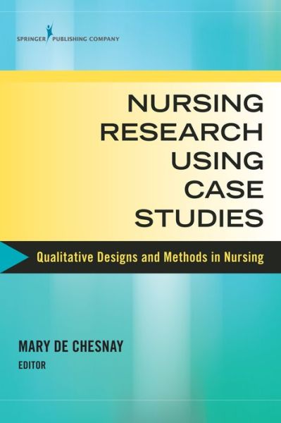 Cover for Nursing Research Using Case Studies: Qualitative Designs and Methods in Nursing (Paperback Book) (2016)